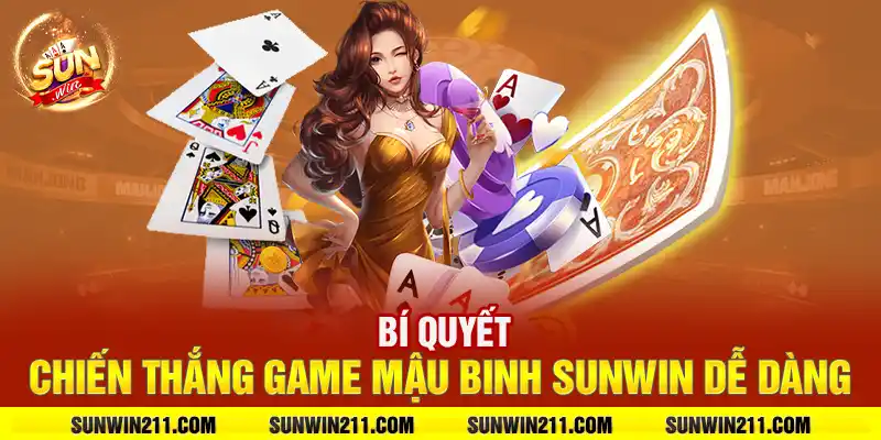 Bí quyết chiến thắng game mậu binh sunwin dễ dàng