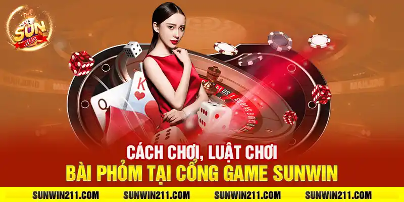 Cách chơi, luật chơi bài phỏm tại cổng game sunwin