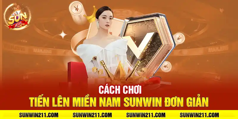 Cách chơi tiến lên miền Nam sunwin đơn giản