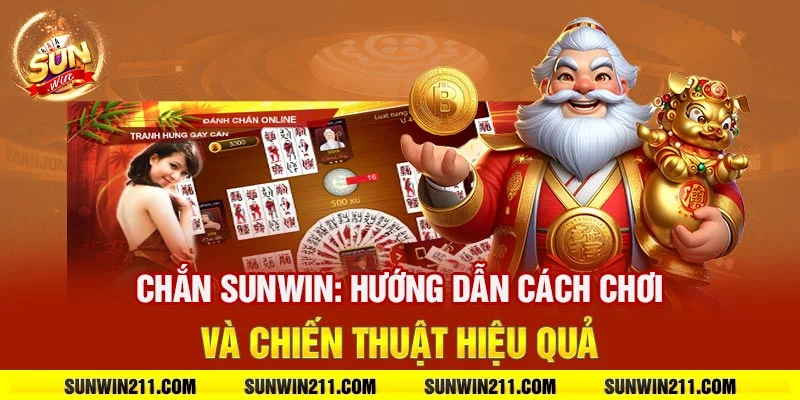 Chắn sunwin: Hướng dẫn cách chơi và chiến thuật hiệu quả