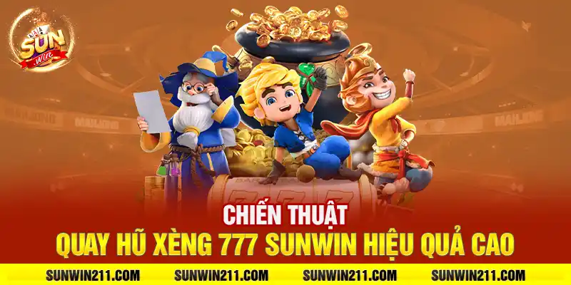 Chiến thuật quay hũ xèng 777 sunwin hiệu quả cao