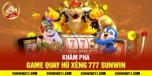 Khám phá game quay hũ xèng 777 sunwin