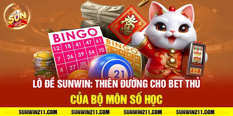 Lô đề sunwin: Thiên đường cho bet thủ của bộ môn số học