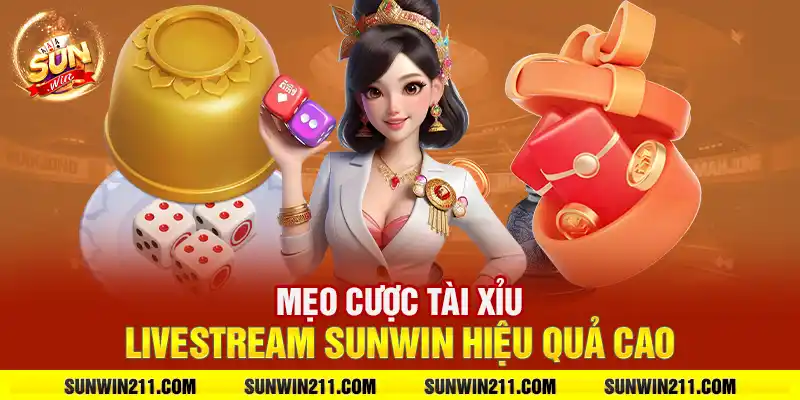 Mẹo cược tài xỉu livestream sunwin hiệu quả cao