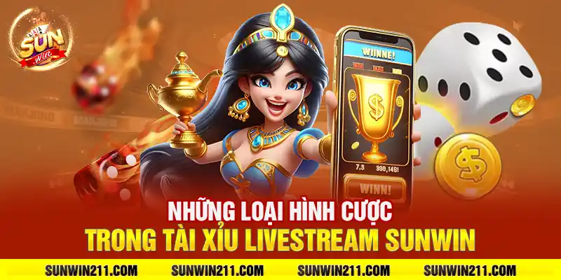 Những loại hình cược trong tài xỉu livestream sunwin