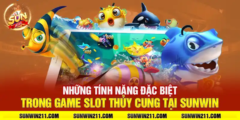 Những tính năng đặc biệt trong game slot thủy cung tại sunwin