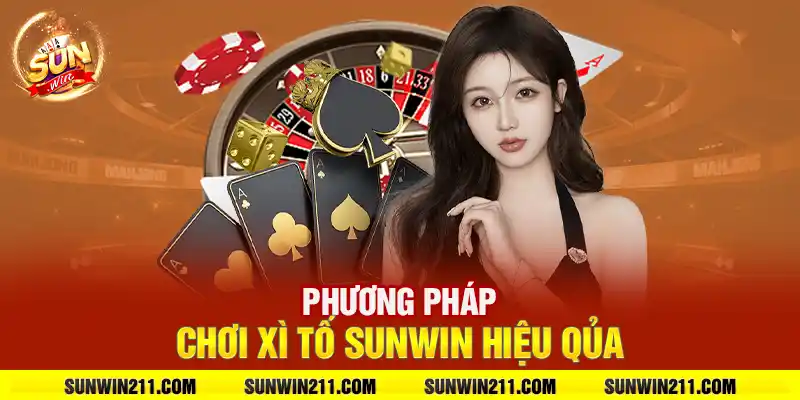 Phương pháp chơi xì tố sunwin hiệu qủa