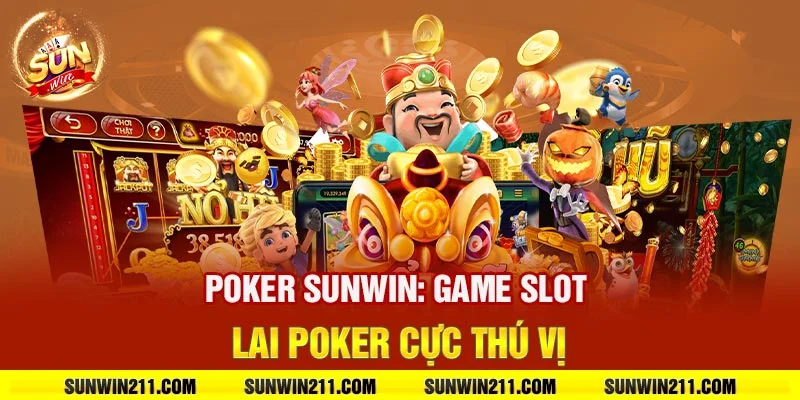 Poker sunwin: Game slot lai poker cực thú vị