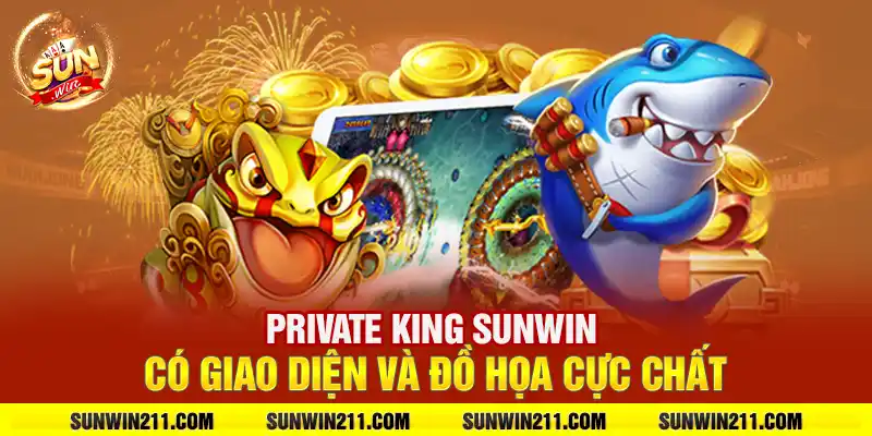 Private king sunwin có giao diện và đồ họa cực chất