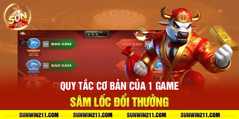 Quy tắc cơ bản của 1 game sâm lốc đổi thưởng