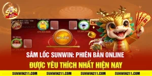 Sâm lốc sunwin: Phiên bản online được yêu thích nhất hiện nay