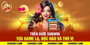 Trên dưới sunwin: Tựa game lạ, độc đáo và thú vị