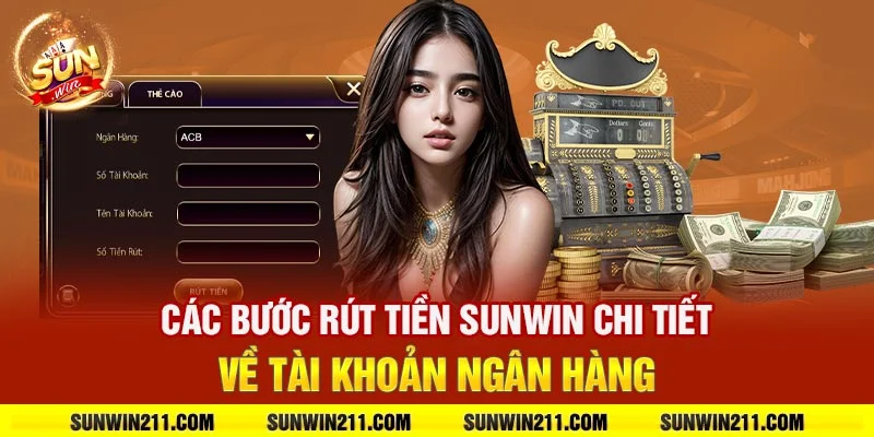 Các bước rút tiền sunwin chi tiết về tài khoản ngân hàng