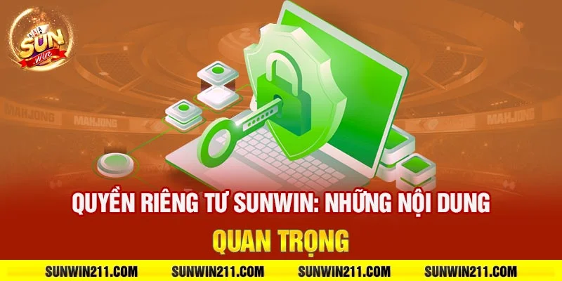 Quyền riêng tư sunwin: Những nội dung quan trọng