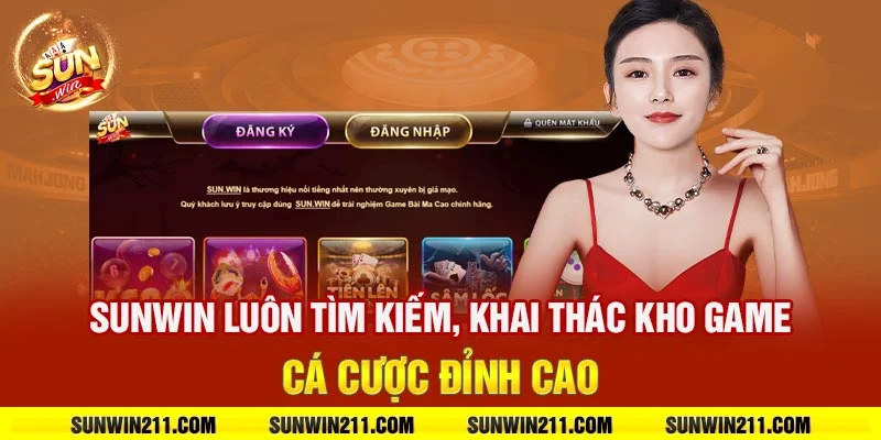 Sunwin luôn tìm kiếm, khai thác kho game cá cược đỉnh cao