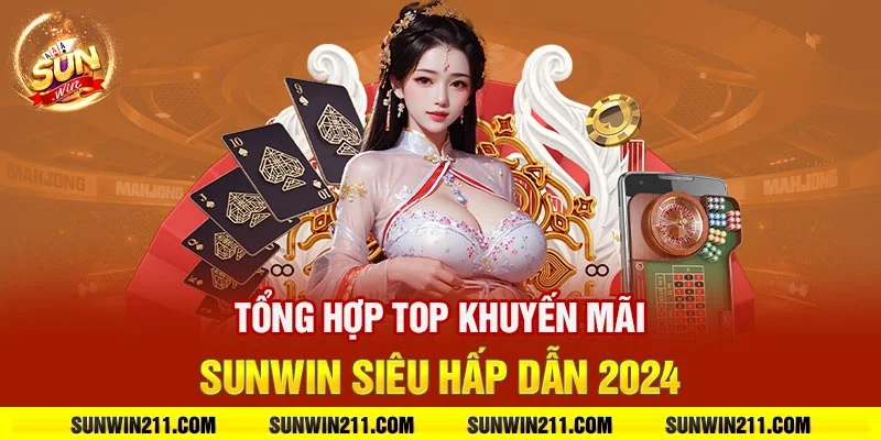 Tổng hợp top khuyến mãi sunwin siêu hấp dẫn 2024