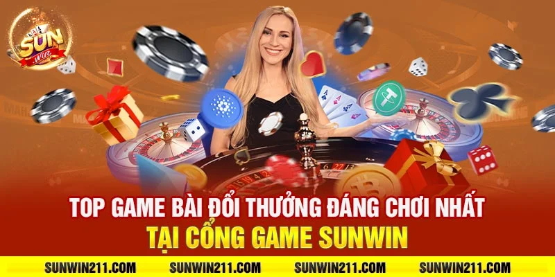 Top game bài đổi thưởng đáng chơi nhất tại cổng game sunwin