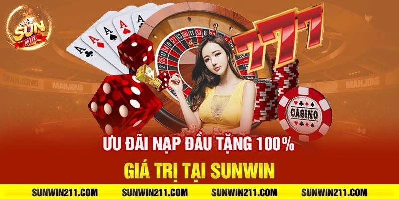 Ưu đãi nạp đầu tặng 100% giá trị tại sunwin